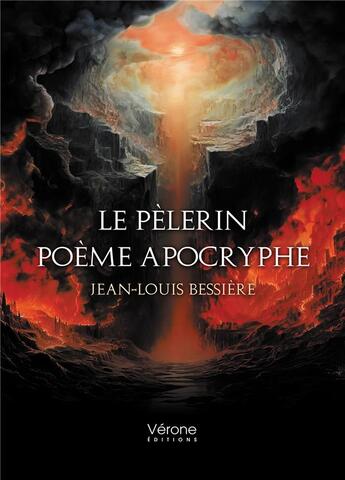 Couverture du livre « Le pèlerin : Poème apocryphe » de Jean-Louis Bessiere aux éditions Verone