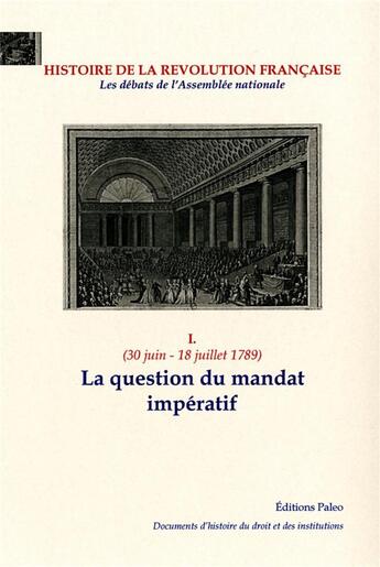 Couverture du livre « HISTOIRE DE LA REVOLUTION Française : La Question du mandat impératif » de Lacombe Severine aux éditions Paleo