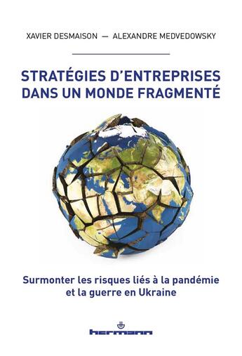 Couverture du livre « Stratégies d'entreprises dans un monde fragmenté : surmonter les risques liés à la pandémie et la guerre en Ukraine » de Xavier Desmaison et Alexandre Medvedowsky aux éditions Hermann