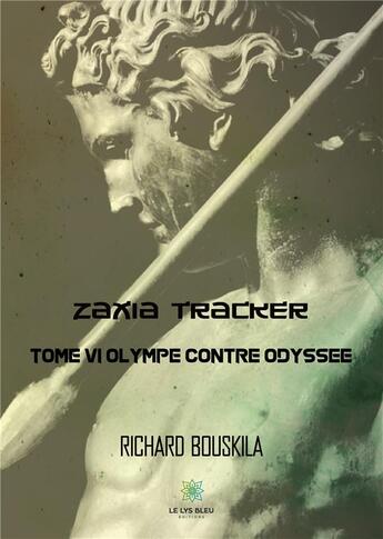 Couverture du livre « Zaxia Tracker Tome 6 ; Olympe contre Odyssée » de Richard Bouskila aux éditions Le Lys Bleu