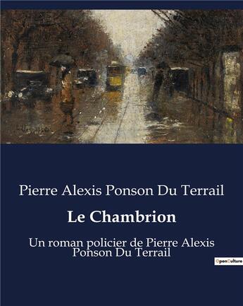 Couverture du livre « Le Chambrion : Un roman policier de Pierre Alexis Ponson Du Terrail » de Ponson Du Terrail aux éditions Culturea