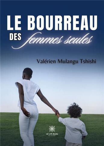 Couverture du livre « Le bourreau des femmes seules » de Mulangu Tshishi V. aux éditions Le Lys Bleu