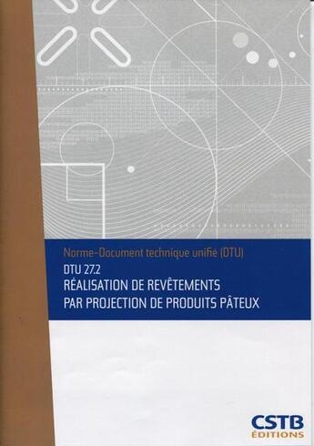 Couverture du livre « Dtu 27.2 realisation de revetements par projection de produits pateux. nouvelle formule. » de Cstb aux éditions Cstb