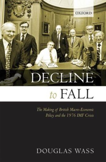 Couverture du livre « Decline to Fall: The Making of British Macro-economic Policy and the 1 » de Wass Douglas aux éditions Oup Oxford