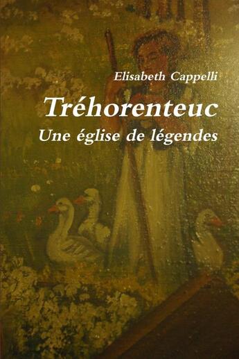 Couverture du livre « Tréhorenteuc Une église de légendes » de Elisabeth Cappelli aux éditions Lulu