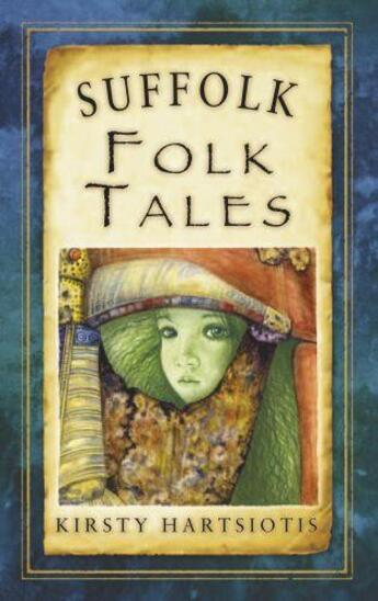 Couverture du livre « Suffolk Folk Tales » de Hartsiotis Kirsty aux éditions History Press Digital