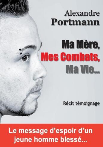 Couverture du livre « Ma mère, mes combats, ma vie... » de Alexandre Portmann aux éditions Lulu