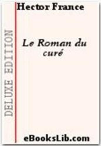 Couverture du livre « Le roman du curé » de Hector France aux éditions Ebookslib