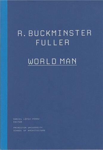 Couverture du livre « Buckminster fuller world man » de Daniel Lopez aux éditions Princeton Architectural