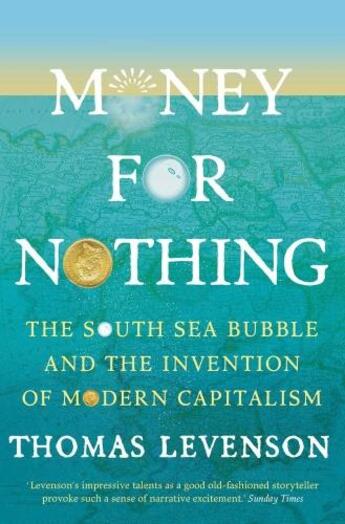 Couverture du livre « MONEY FOR NOTHING - THE SOUTH SEA BUBBLE AND THE INVENTION OF MODERN CAPITALISM » de Thomas Levenson aux éditions Head Of Zeus