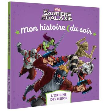 Couverture du livre « Mon histoire du soir : les Gardiens de la Galaxie : l'origine des héros » de Marvel aux éditions Disney Hachette