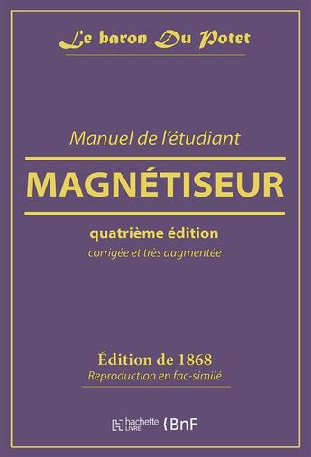 Couverture du livre « Manuel de l'etudiant magnetiseur » de Le Baron Du Potet aux éditions Hachette Bnf