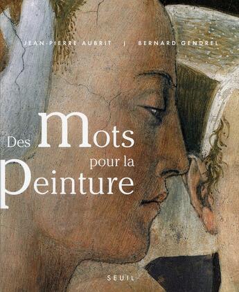 Couverture du livre « Des mots pour la peinture » de Bernard Gendrel et Aubrit Jean-Pierre aux éditions Seuil