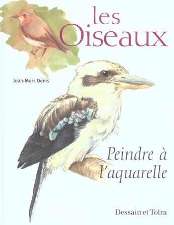 Couverture du livre « Les Oiseaux ; Peindre A L'Aquarelle » de Jean-Marc Denis aux éditions Dessain Et Tolra