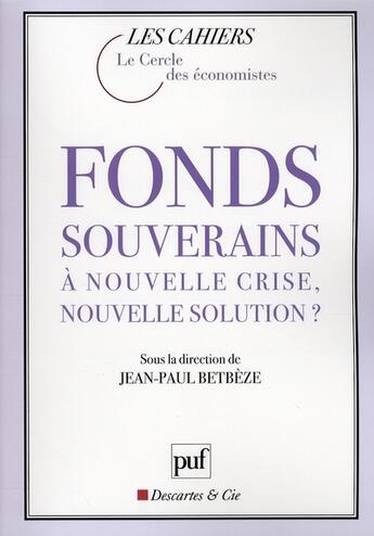 Couverture du livre « Fonds souverains ; à nouvelle crise, nouvelle solution ? » de Jean-Paul Betbeze aux éditions Puf