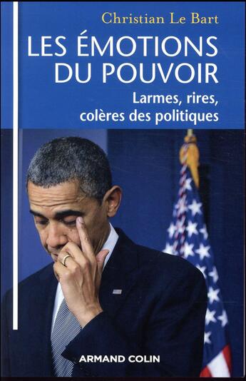 Couverture du livre « Les émotions du pouvoir ; larmes, rires, colères des politiques » de Christian Le Bart aux éditions Armand Colin