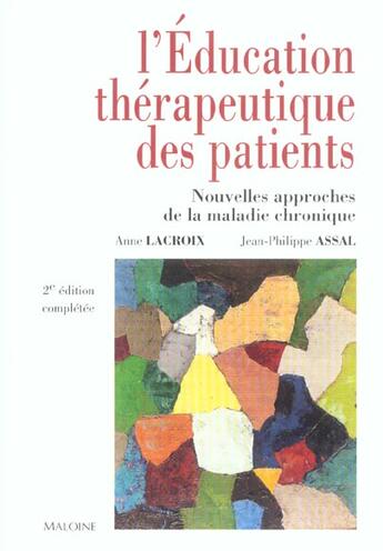 Couverture du livre « L'éducation thérapeutique des patients ; nouvelles approches de la maladie chronique (2e édition) » de Lacroix Anne et Jean-Philippe Assal aux éditions Maloine