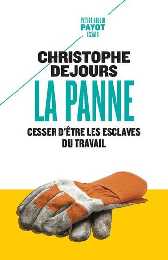 Couverture du livre « La panne : cesser d'être les esclaves du travail » de Christophe Dejours aux éditions Payot