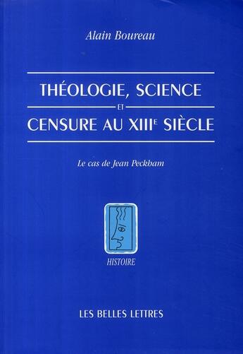 Couverture du livre « Théologie, science et censure au XIIIe siècle : Le cas de Jean Peckham » de Alain Boureau aux éditions Belles Lettres