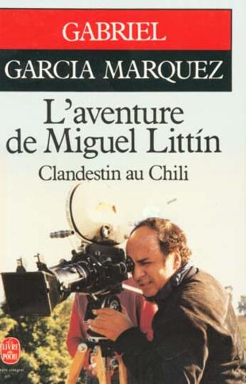 Couverture du livre « L'aventure de Miguel Littín, clandestin au Chili » de Gabriel Garcia Marquez aux éditions Le Livre De Poche