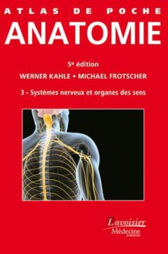 Couverture du livre « ATLAS DE POCHE : anatomie Tome 3 ; système nerveux et organes des sens (5e édition) » de Werner Kahle et Michael Frotscher aux éditions Lavoisier Medecine Sciences