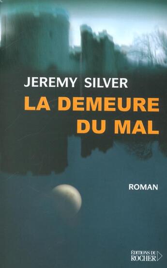 Couverture du livre « La demeure du mal » de Jeremy Silver aux éditions Rocher