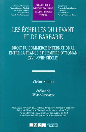 Couverture du livre « Les échelles du Levant et de Barbarie ; droit du commerce international entre la France et l'Empire ottoman (XVIe-XVIIIe siècle) » de Victor Simon aux éditions Lgdj