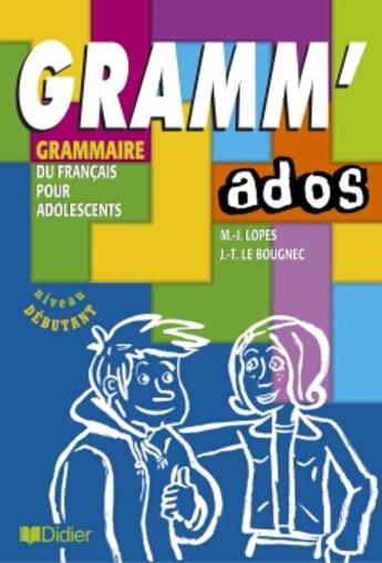 Couverture du livre « Gramm' ados - livre - grammaire du francais pour les debutants » de Lopes/Le Bougnec aux éditions Didier