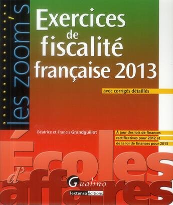 Couverture du livre « Exercices de fiscalité française avec corrigés détaillés (édition 2013) » de Beatrice Grandguillot et Francis Grandguillot aux éditions Gualino