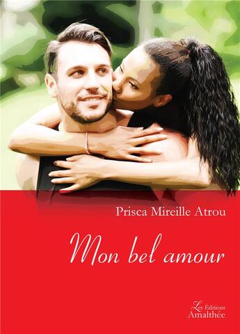 Couverture du livre « Mon bel amour » de Prisca Mireille Atrou aux éditions Amalthee