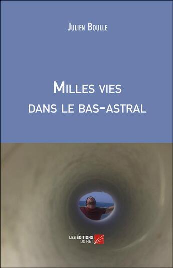 Couverture du livre « Milles vies dans le bas-astral » de Julien Boulle aux éditions Editions Du Net