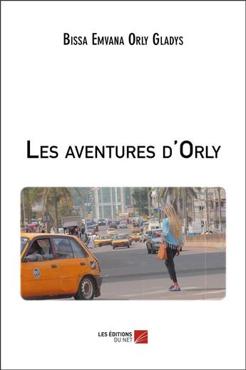 Couverture du livre « Les aventures d'Orly » de Orly Gladys Bissa Emvana aux éditions Editions Du Net