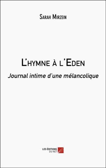 Couverture du livre « L'hymne à l'Eden : Journal intime d'une mélancolique » de Sarah Mirzein aux éditions Editions Du Net