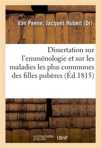 Couverture du livre « Dissertation sur l'emmenologie et sur les maladies les plus communes des filles puberes - qui ont un » de Van Peene J H. aux éditions Hachette Bnf