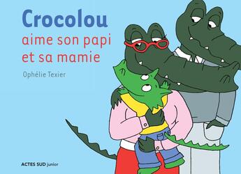 Couverture du livre « Crocolou aime son papi et sa mamie » de Ophelie Texier aux éditions Actes Sud