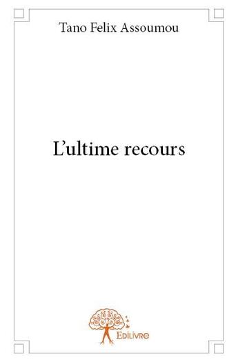 Couverture du livre « L'ultime recours » de Tano Felix Assoumou aux éditions Edilivre