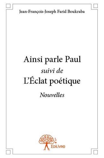 Couverture du livre « Ainsi parle Paul ; l'éclat poétique » de Jean-Francois-Joseph Farid Boukraba aux éditions Edilivre