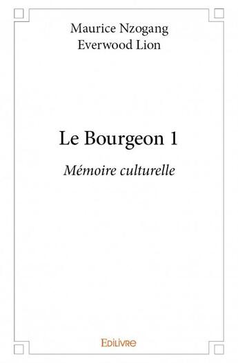 Couverture du livre « Le bourgeon t.1 ; mémoire culturelle » de Nzogang Maurice et Lion Everwood aux éditions Edilivre