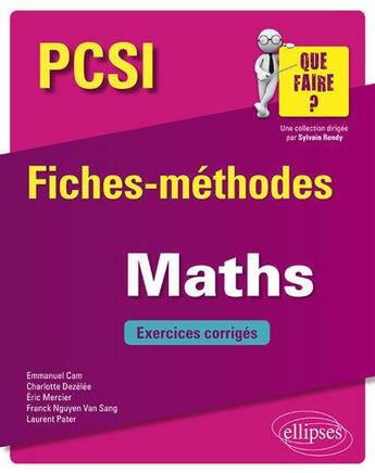 Couverture du livre « PCSI ; fiches-méthodes ; mathématiques ; exercices corrigés (édition 2018) » de Eric Mercier et Emmanuel Cam et Charlotte Dezelee et Franck N'Guyen Van Sang et Laurent Pater aux éditions Ellipses