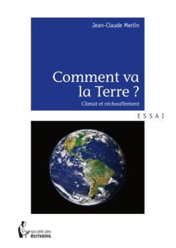 Couverture du livre « Comment va la terre ? climat et rechauffement » de Jean-Claude Merlin aux éditions Societe Des Ecrivains