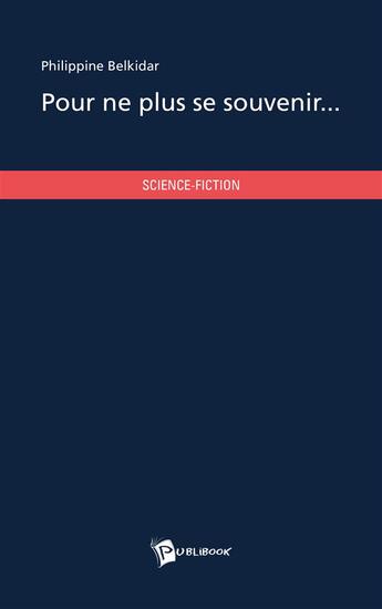 Couverture du livre « Pour ne plus se souvenir... » de Philippine Belkidar aux éditions Publibook