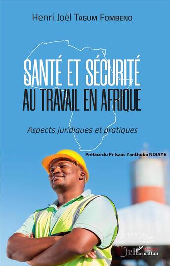 Couverture du livre « Santé et sécurité au travail en Afrique ; aspects juridiques et pratiques » de Tagum Fombeno H-J. aux éditions L'harmattan