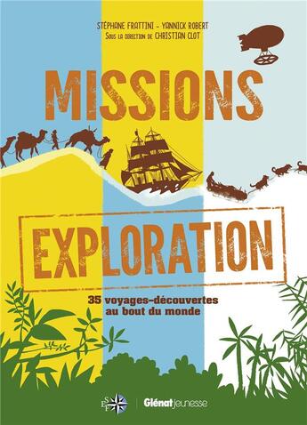 Couverture du livre « Missions exploration ; 35 découvertes au bout du monde » de Stephane Frattini et Christian Clot et Yannick Robert aux éditions Glenat Jeunesse