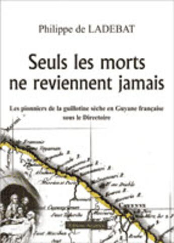 Couverture du livre « Seuls les morts ne reviennent pas » de Philippe De Ladebat aux éditions Amalthee