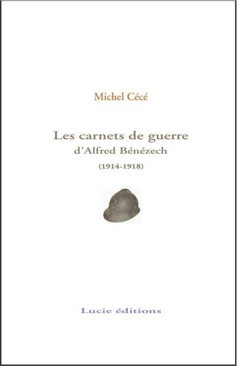 Couverture du livre « Les carnets de guerre d'Alfred Bénézech (1914-1918) » de Michel Cece aux éditions Lucie