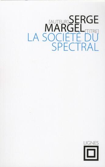 Couverture du livre « La société du spectral » de Serge Margel aux éditions Nouvelles Lignes