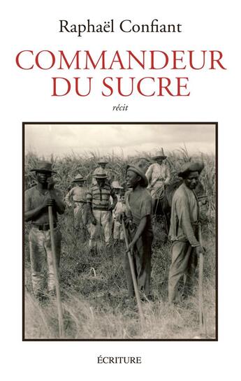 Couverture du livre « Commandeur du sucre » de Raphael Confiant aux éditions Ecriture