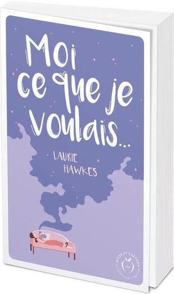 Couverture du livre « Moi ce que je voulais » de Laurie Hawkes aux éditions Nisha Et Caetera