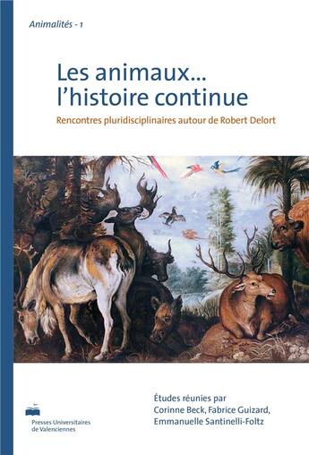 Couverture du livre « Les Animaux...l'histoire continue : Rencontres pluridisciplinaires autour de Robert Delort » de Robert Delort et Corinne Beck et Emmanuelle Santinelli et Guizard Fabrice aux éditions Pu De Valenciennes