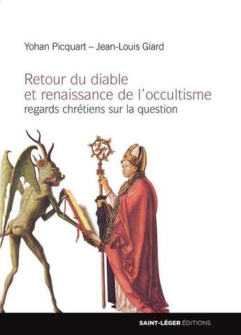 Couverture du livre « Retour du diable et renaissance de l'occultisme : regards chrétiens sur la question » de Yohan Picquart et Jean Louis Giard aux éditions Saint-leger